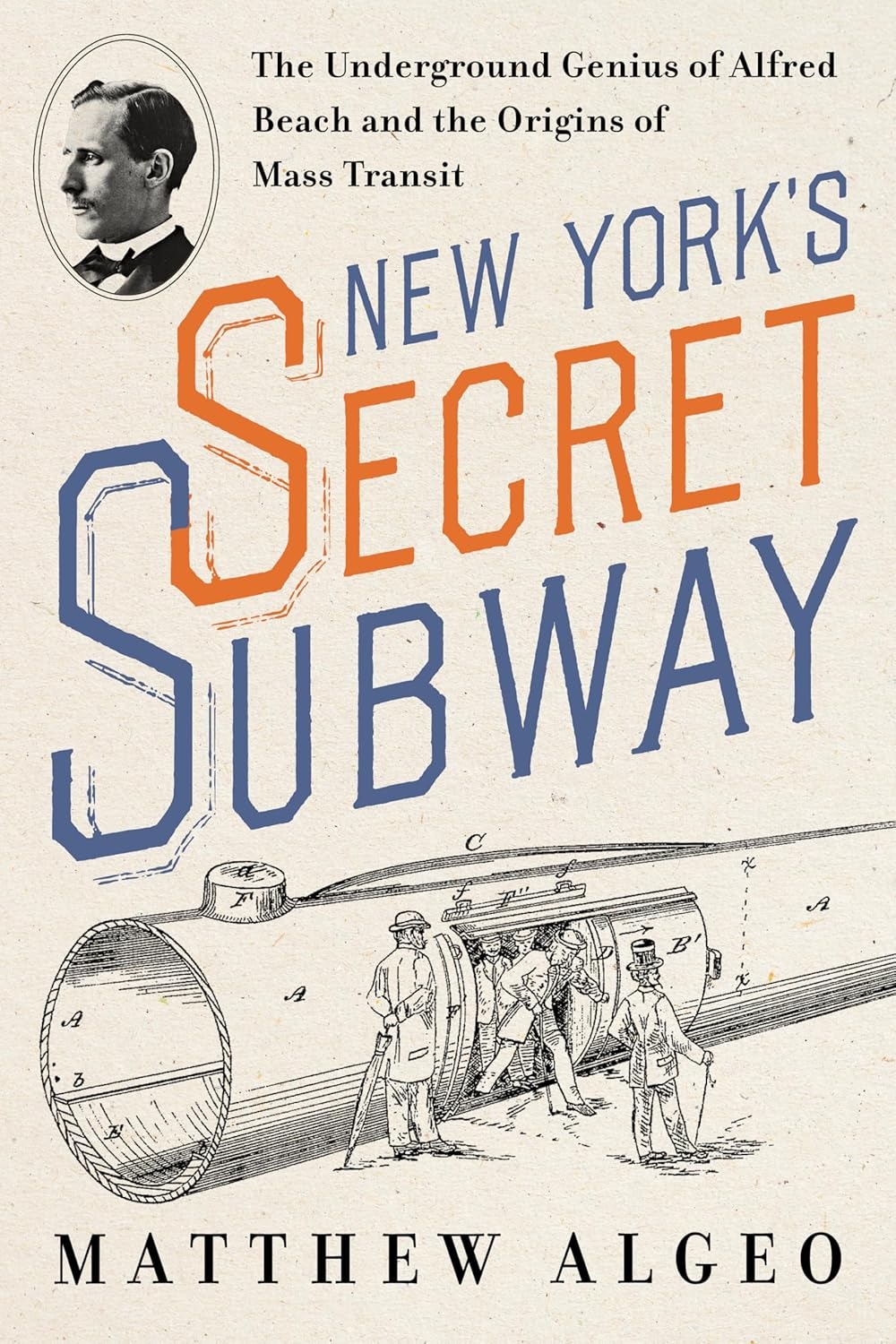 Alfred Ely Beach: The Inventor Who Secretly Built NYC's First Underground Subway